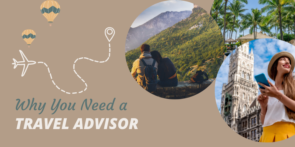 Why You Need a Travel Advisor